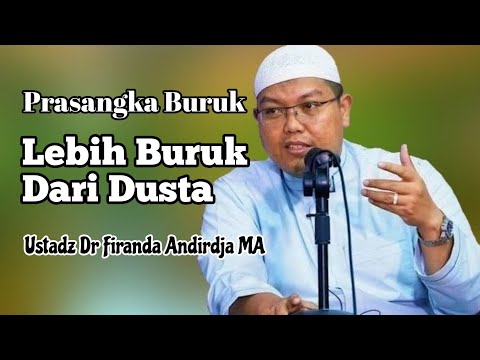Prasangka Buruk, Lebih Buruk Dari Dusta || Ustadz Dr Firanda Andirdja