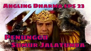 Download lagu Angling Dharma Episode 23 - The Guardian of the Jalatunda Well mp3