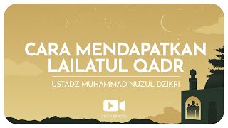 Download lagu CARA MENDAPATKAN LAILATUL QADR  (5 menitan) | Ustadz Muhammad Nuzul Dzikri hafizhahullah mp3