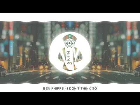 Ben Phipps - I Don't Think So