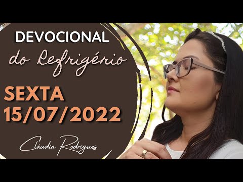 15/07/22 Devocional do Refrigério - reflexão e oração de hoje - Cláudia Rodrigues.