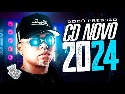 DODÔ PRESSÃO - CD NOVO 2024 - ATUALIZADO PRA PAREDÃO - ULTRA QUALIDADE