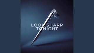 Look Sharp Tonight