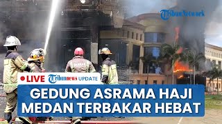 LIVE: Gedung Asrama Haji Medan Terbakar Hebat, Api Berkobar Picu Kepanikan Pegawai dan Masyarakat