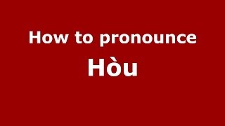 How to pronounce Hòu
