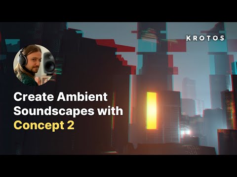 How To Create Ambient Soundscapes with Concept 2