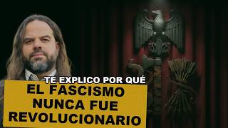 El FASCISMO Nunca Fue Un Movimiento Revolucionario | Te Explico Por Qué