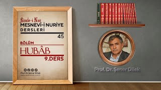 Mesnevi-i Nuriye Dersleri - 45 : Hubâb - 9.Ders | Prof. Dr. Şener DİLEK ile Marifet Nurları