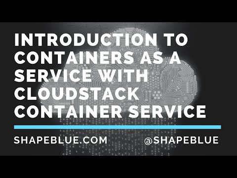 Introduction to Containers as a Service with CloudStack Container Service | ShapeBlue Webinar Series