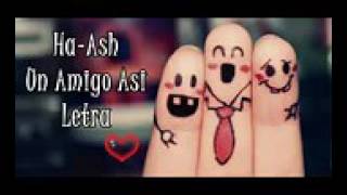 Ha ash  un amigo asi (letra)