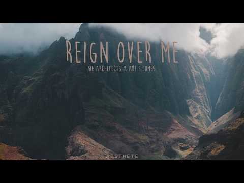 We Architects X Abi F Jones -  Reign Over Me