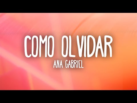 Ana Gabriel - Como Olvidar (Letra/Lyrics)
