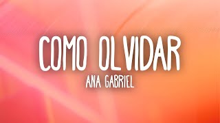 Ana Gabriel - Como Olvidar (Letra/Lyrics)