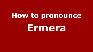 How to pronounce Ermera