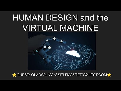 HUMAN DESIGN and the VIRTUAL MACHINE | OLA WOLNY SELFMASTERYQUEST.COM Interview