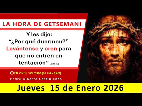 🔴 EN VIVO | Vigilia de Getsemani - JUEVES 15.01.2026 - 10pm l Padre Alberto Castiblanco