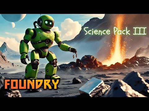 Science Pack III. | Foundry Gameplay EP09 2025