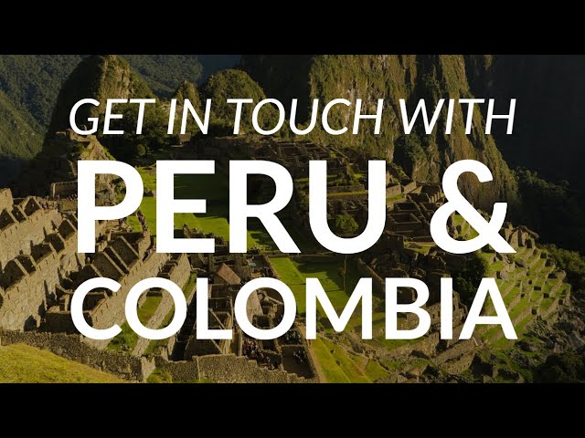 Reportagem – Get in Touch with Peru and Colombia