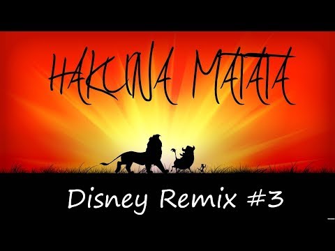 The Lion King - Hakuna Matata [Disney Remix #3]