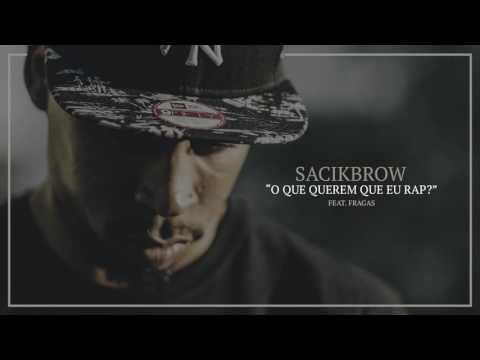 Sacik Brow - O Que Querem Que Eu Rap? (feat. Fragas)