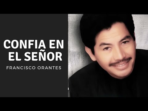 Confía en el Señor - Francisco Orantes