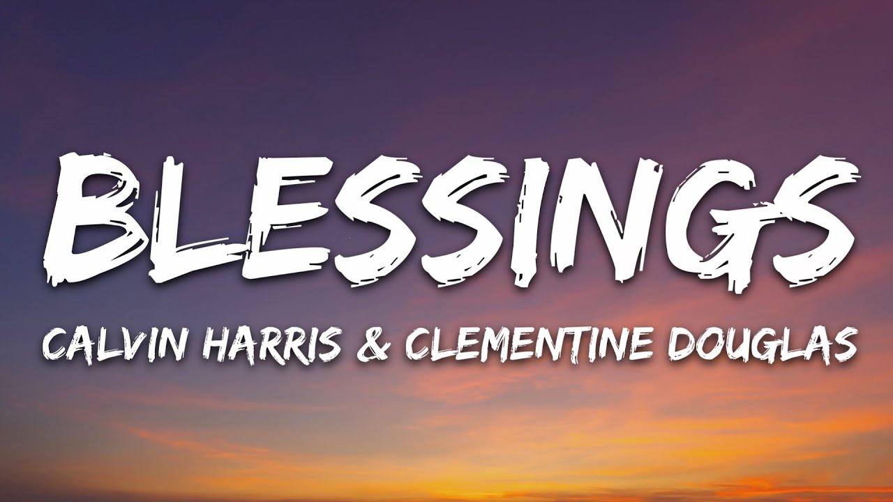 Calvin Harris, Clementine Douglas - Blessings (Lyrics)