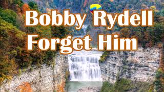 Bobby Rydell Forget Him   +   lyrics