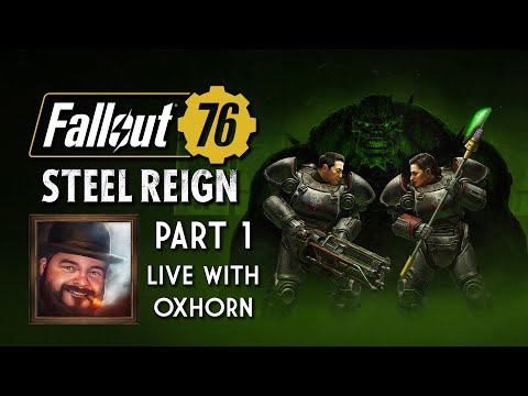 Steel Reign Part 1 - Live with Oxhorn - Fallout 76