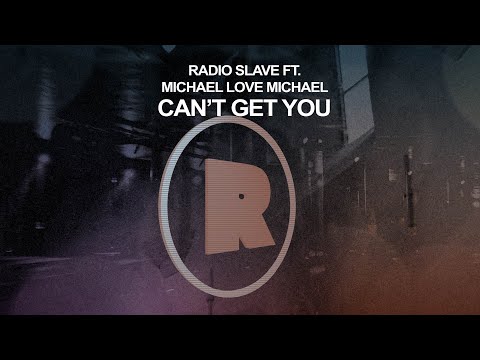 Radio Slave ft Michael Love Michael - Can’t Get You
