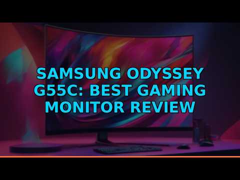 SAMSUNG Odyssey G55C: Best Gaming Monitor Review
