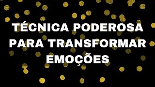 TCNICA PODEROSA PARA TRANSFORMAR EMOES