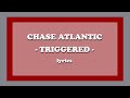 Triggered Chase Atlantic Lyrics