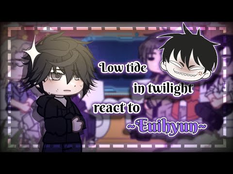 Past Low Tide in Twilight react to Euihyun // By: Milly // COMPLETE // read desc