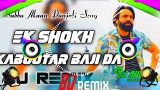 Ek Shokh Kabutar Bazi Da DJ Remix  Babbu Maan Punj