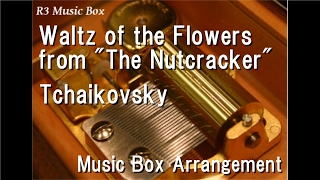 Waltz of the Flowers from "The Nutcracker"/Tchaikovsky [Music Box]