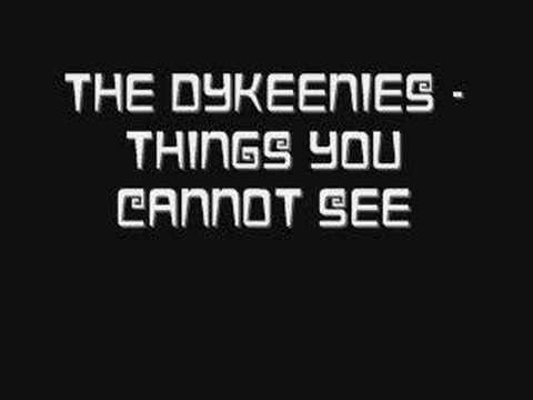 The Dykeenies - Things You Cannot See