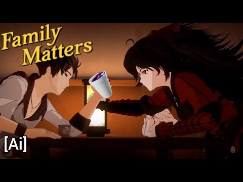 Family Matters [RWBYAi]
