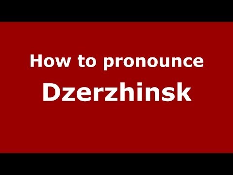 How to pronounce Dzerzhinsk (Russian/Russia) - PronounceNames.com