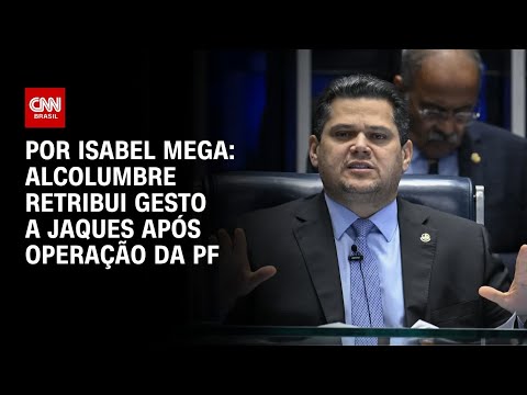 Alcolumbre retribui gesto a Jaques após operação da PF | LIVE CNN