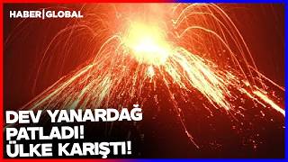 15 Metre Yüksekliğe Ulaştı! Korkutan Anlar Yanardağ Patladı