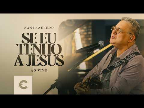 Nani Azevedo - Se Eu Tenho a Jesus (If I Got Jesus) | Clipe Oficial