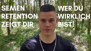 Semen Retention zeigt dir WER DU WIRKLICH BIST