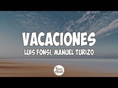 Luis Fonsi, Manuel Turizo - Vacaciones (Letra/Lyrics)