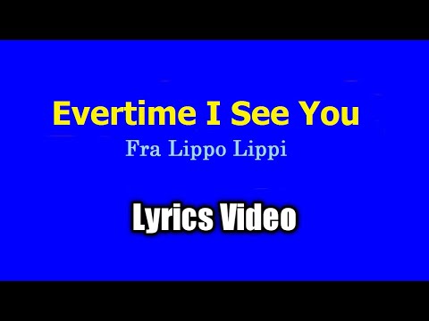 Every time I See You - Fra Lippo Lippi  (Lyrics Video)
