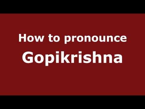 How to Pronounce Gopikrishna - PronounceNames.com