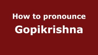 How to pronounce Gopikrishna