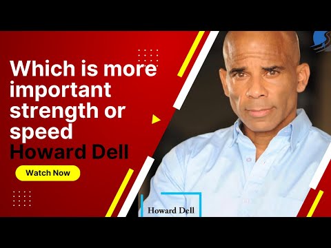 Which is more important strength or speed: Howard Dell