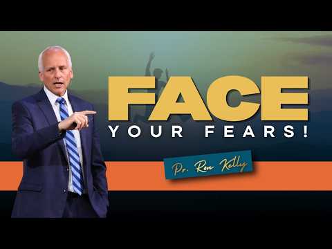 Face Your Fears | Pr. Ron Kelly