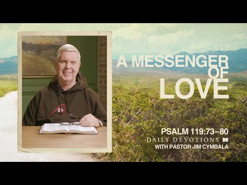Daily Devotional | A Messenger of Love | Psalm 119:73–80 | Pastor Jim Cymbala