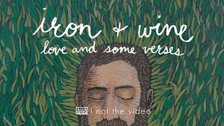 Iron and Wine - Love and Some Verses